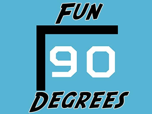 Play Fun 90 Degrees