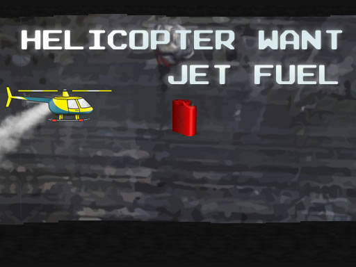 Play Helicopter Want Jet Fuel