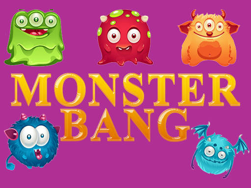 Play MONSTER BANG