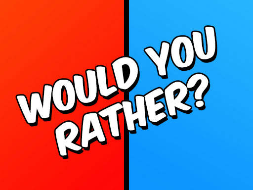 Play Would you Rather?